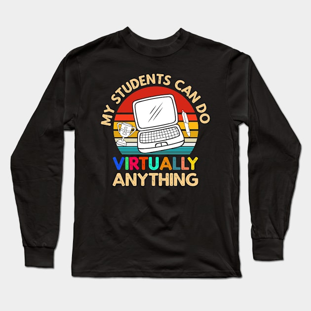 My Students Virtually Can Do Anything Virtual Teacher Long Sleeve T-Shirt by heidiki.png